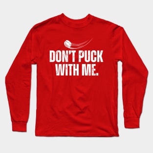 Don't Puck With Me Hockey Pun Long Sleeve T-Shirt